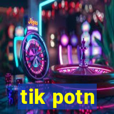 tik potn