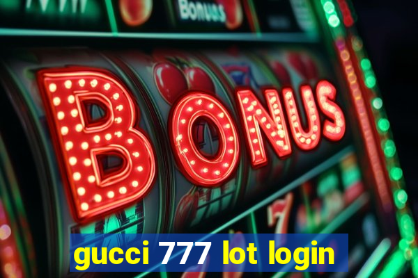 gucci 777 lot login