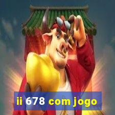 ii 678 com jogo