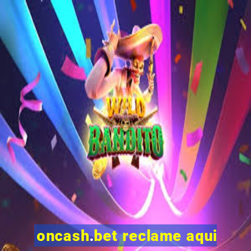 oncash.bet reclame aqui