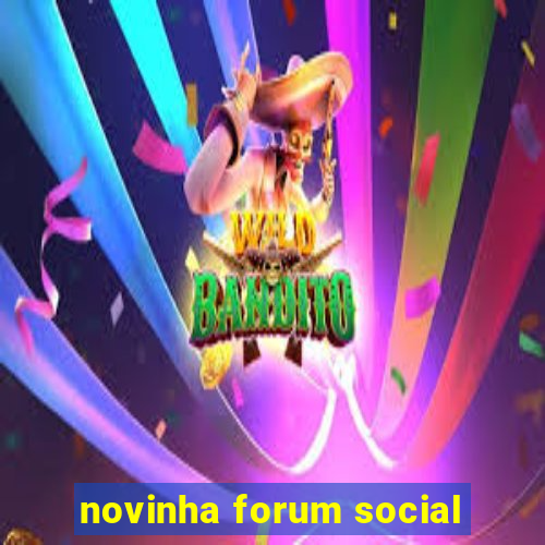 novinha forum social