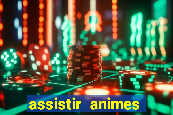 assistir animes online dublado