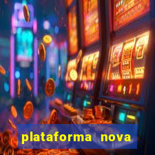 plataforma nova pagando muito