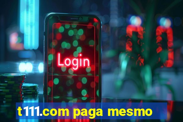 t111.com paga mesmo