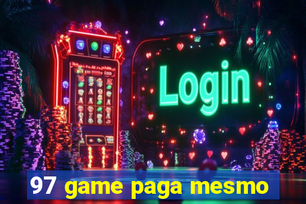 97 game paga mesmo