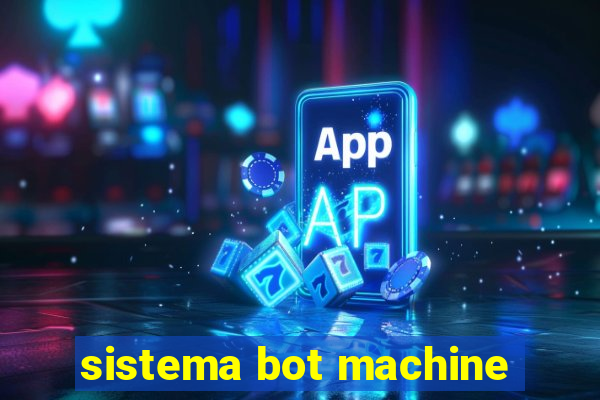 sistema bot machine