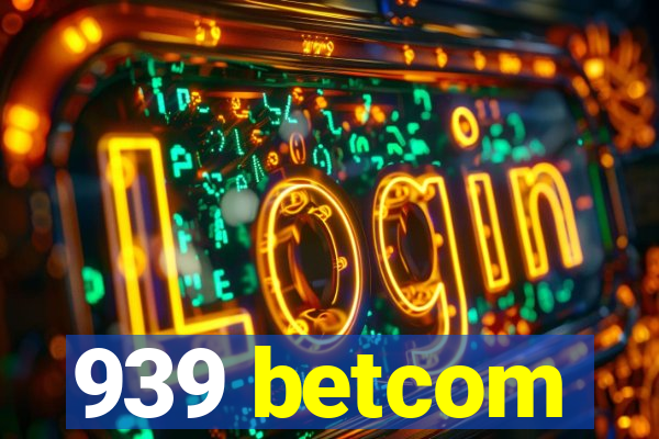 939 betcom