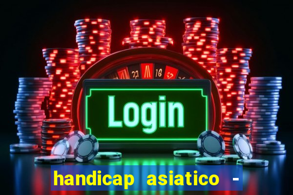 handicap asiatico - 1 o que significa