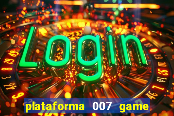 plataforma 007 game é confiável