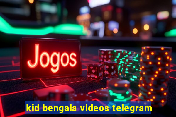 kid bengala videos telegram