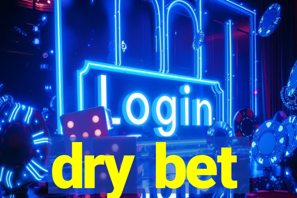 dry bet