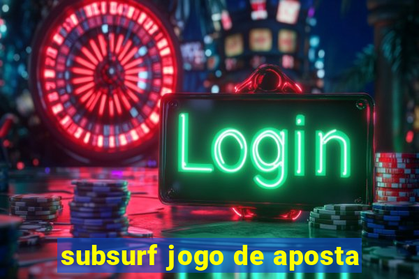 subsurf jogo de aposta