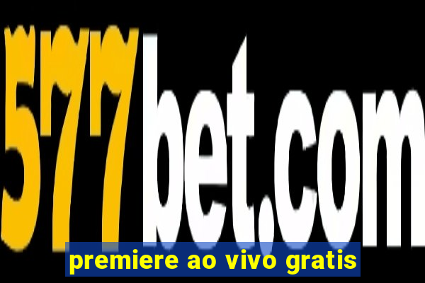 premiere ao vivo gratis