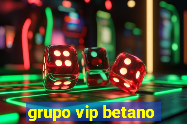 grupo vip betano