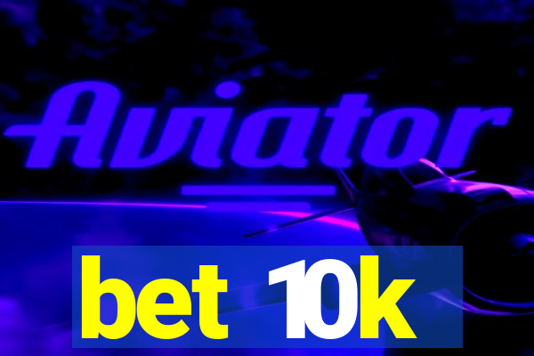 bet 10k