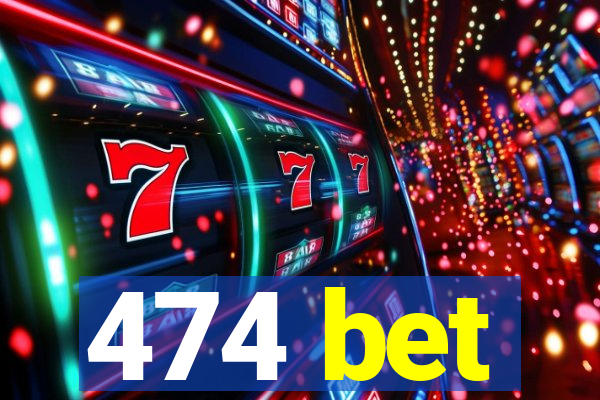 474 bet