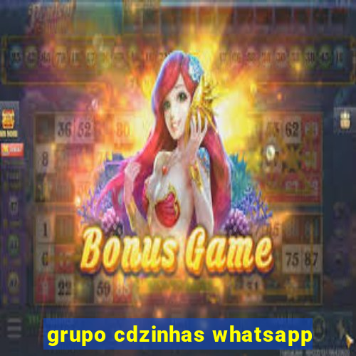 grupo cdzinhas whatsapp