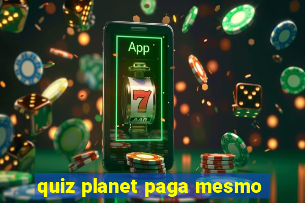 quiz planet paga mesmo