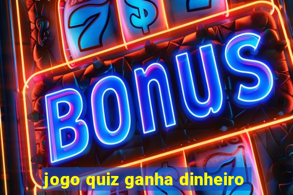 jogo quiz ganha dinheiro