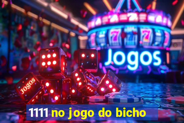 1111 no jogo do bicho