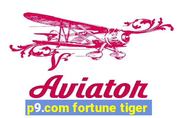 p9.com fortune tiger