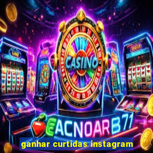 ganhar curtidas instagram