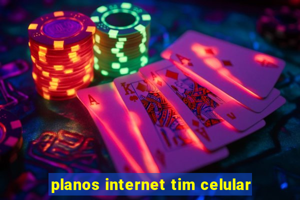 planos internet tim celular