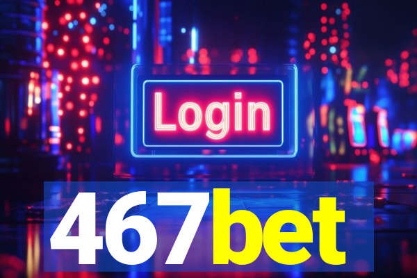 467bet