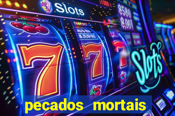 pecados mortais para confessar