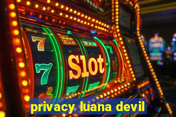 privacy luana devil