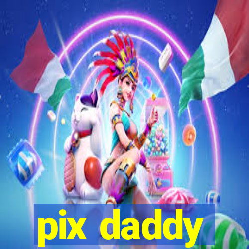 pix daddy