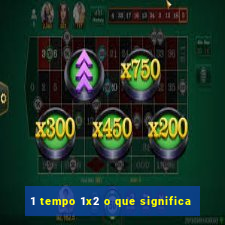 1 tempo 1x2 o que significa