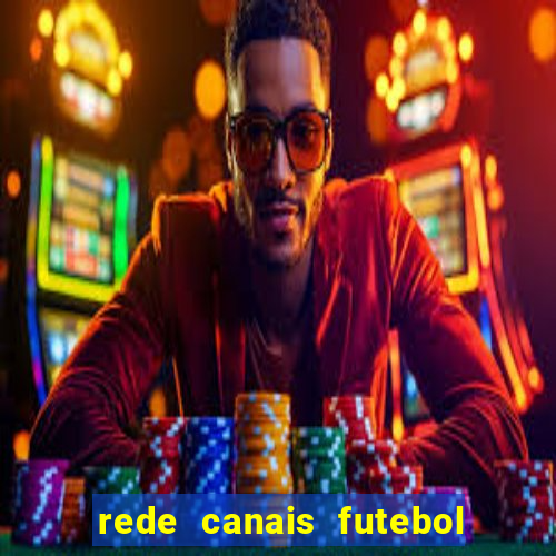 rede canais futebol ao vivo