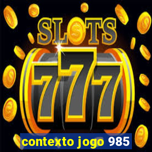 contexto jogo 985