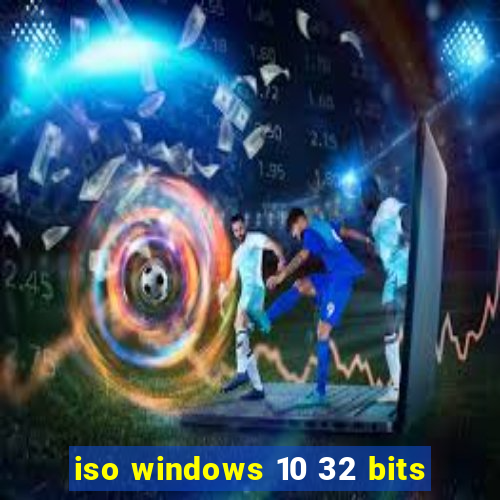 iso windows 10 32 bits