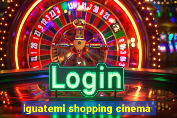 iguatemi shopping cinema