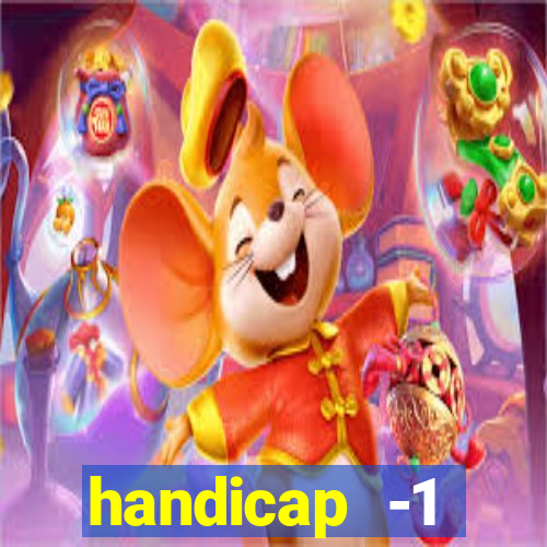 handicap -1 primeiro tempo