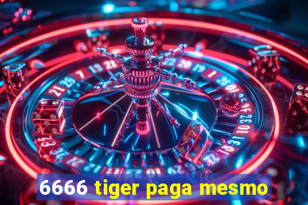 6666 tiger paga mesmo