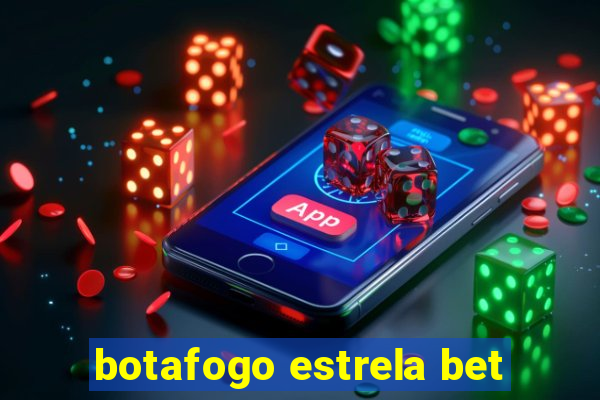 botafogo estrela bet