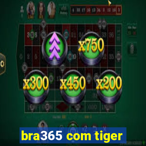 bra365 com tiger