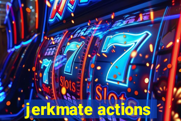 jerkmate actions