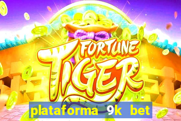 plataforma 9k bet paga mesmo