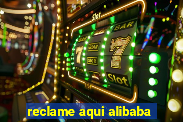 reclame aqui alibaba