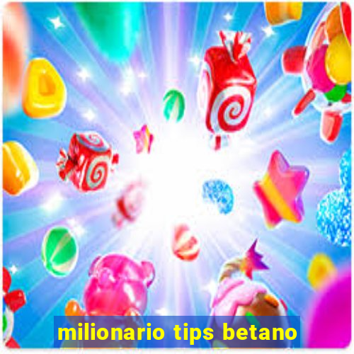 milionario tips betano