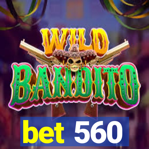 bet 560