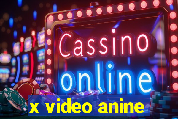 x video anine