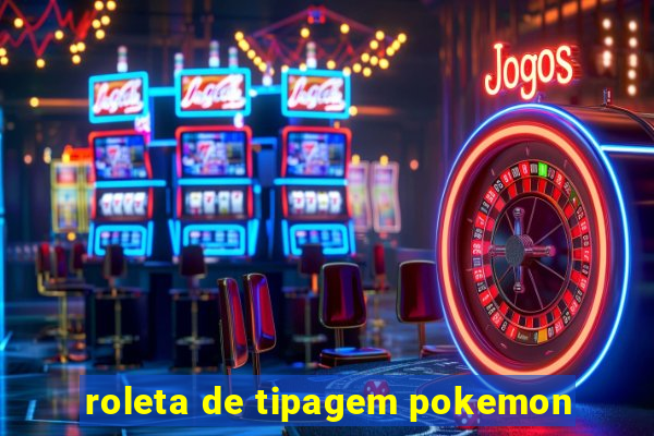 roleta de tipagem pokemon