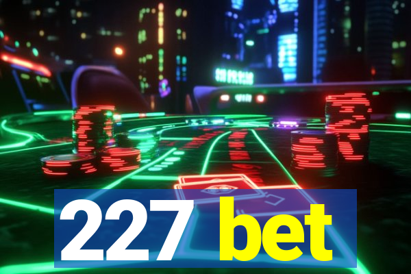 227 bet