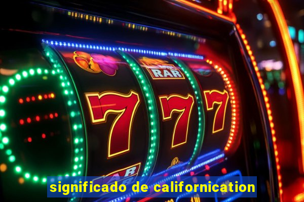 significado de californication