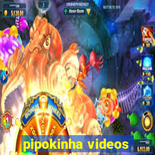 pipokinha videos